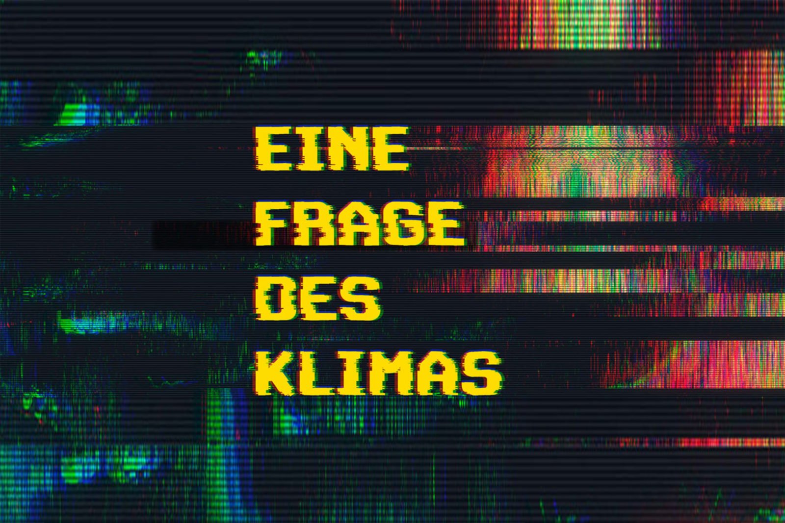 Der Schriftzug "Eine Frage des Klimas" stilisiert auf verzerrten Farben, die an Bildrauschen erinnern.