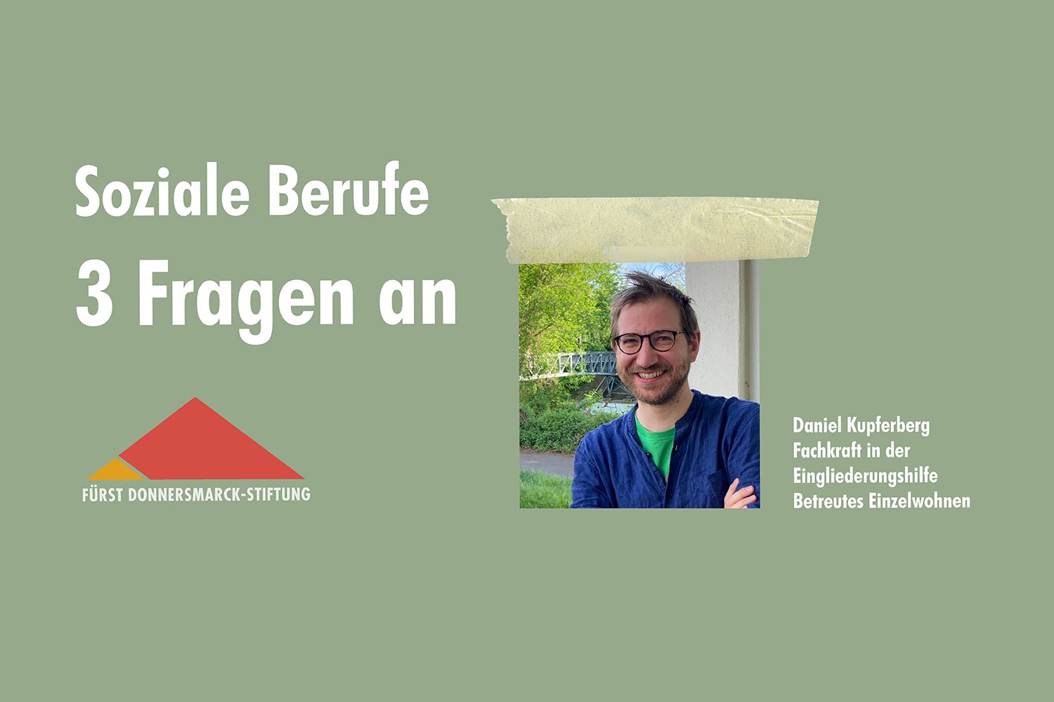 Ein Porträtfoto von Daniel Kupferberg auf grünem Hintergrund, daneben das Stiftungslogo und der Schriftzug: Soziale Berufe 3 Fragen an
